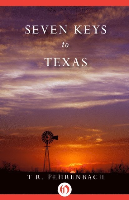 T. R. Fehrenbach - Seven Keys to Texas, E-bok