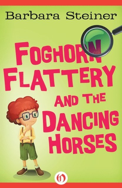 Barbara Steiner - Foghorn Flattery and the Dancing Horses, E-bok