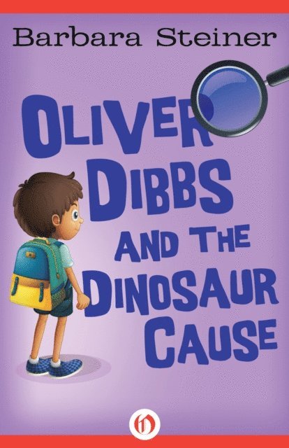 Barbara Steiner - Oliver Dibbs and the Dinosaur Cause, E-bok