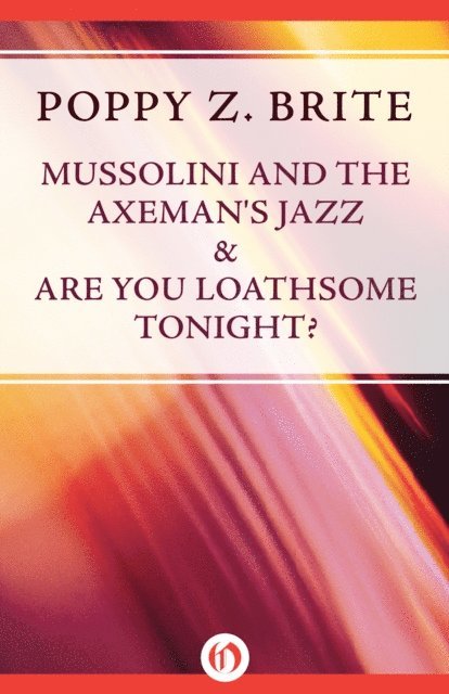 Poppy Z. Brite - Mussolini and the Axeman's Jazz & Are You Loathsome Tonight?, E-bok