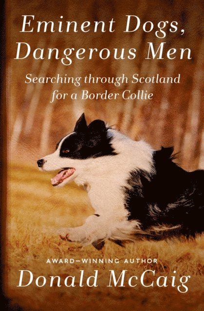 Donald McCaig - Eminent Dogs, Dangerous Men, E-bok