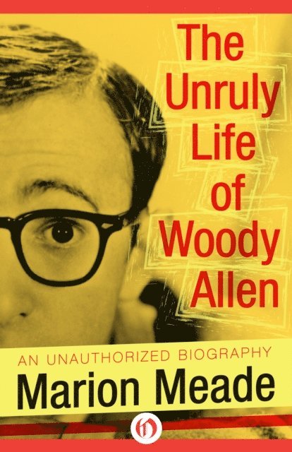 Marion Meade - Unruly Life of Woody Allen, E-bok