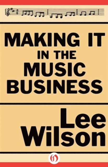 Lee Wilson - Making It in the Music Business, E-bok