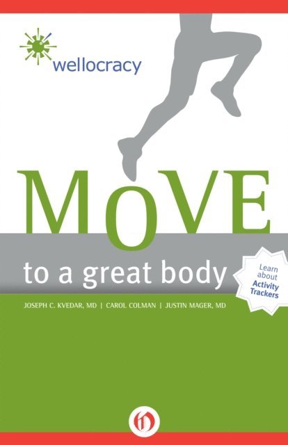Justin Mager, Carol Colman, Joseph C. Kvedar - Move to a Great Body, E-bok