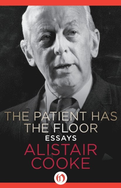 Alistair Cooke - Patient Has the Floor, E-bok