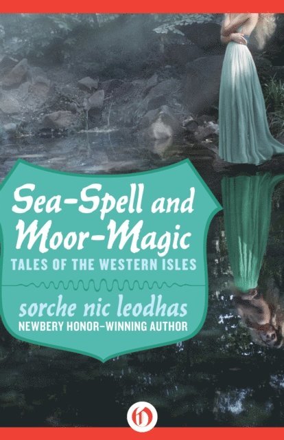 Sorche Nic Leodhas - Sea-Spell and Moor-Magic, E-bok
