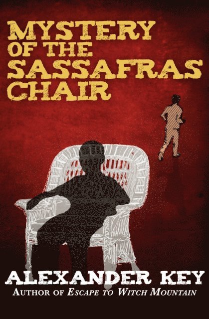 Alexander Key - Mystery of the Sassafras Chair, E-bok
