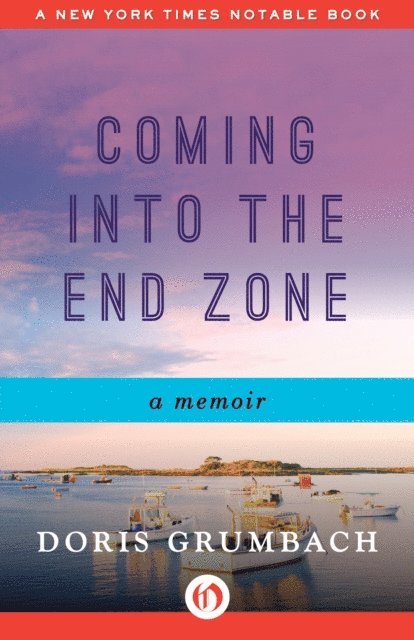 Doris Grumbach - Coming into the End Zone, E-bok