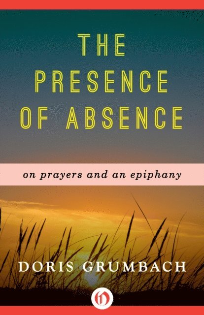Doris Grumbach - Presence of Absence, E-bok