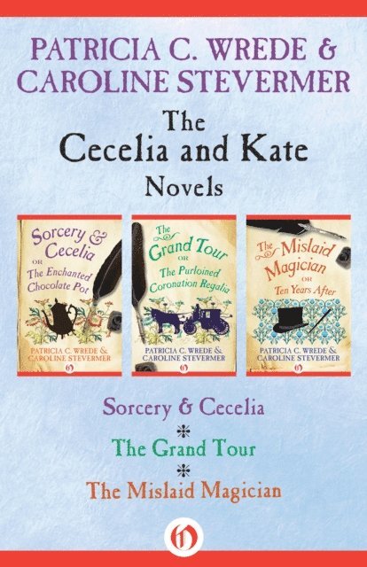 Caroline Stevermer, Patricia C. Wrede - Cecelia and Kate Novels, E-bok