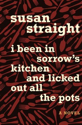 Susan Straight - I Been in Sorrow's Kitchen and Licked Out All the Pots, Häftad