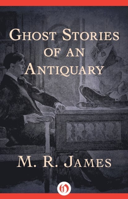 M. R. James - Ghost Stories of an Antiquary, E-bok