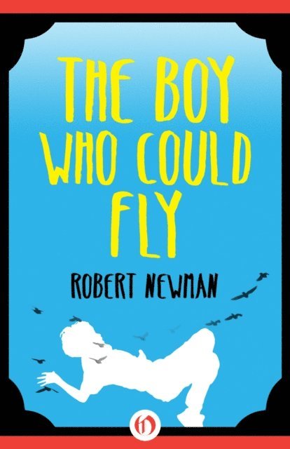 Robert Newman - Boy Who Could Fly, E-bok
