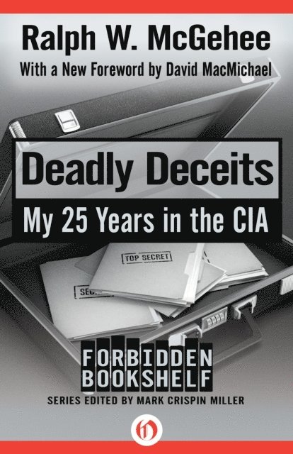 Ralph W. McGehee, Mark Crispin Miller - Deadly Deceits, E-bok