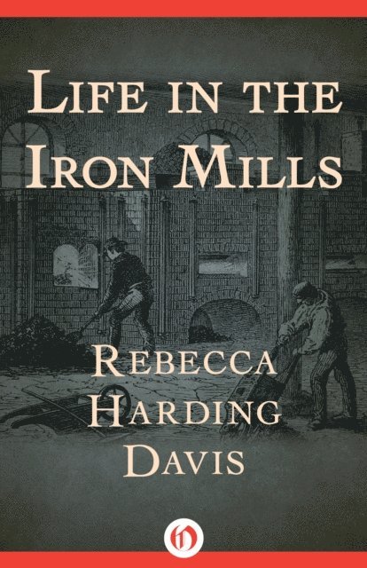 Rebecca Harding Davis - Life in the Iron Mills, E-bok