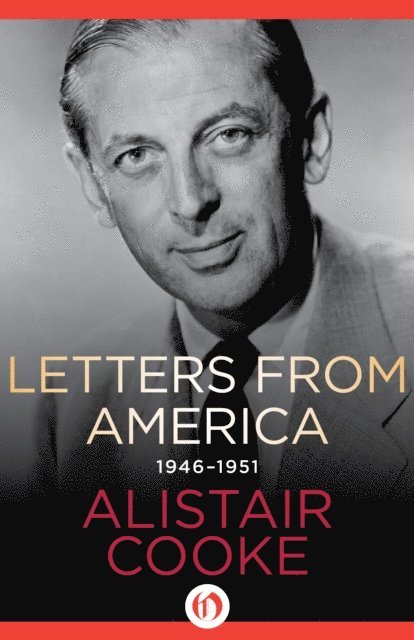 Alistair Cooke - Letters from America, 1946-1951, E-bok