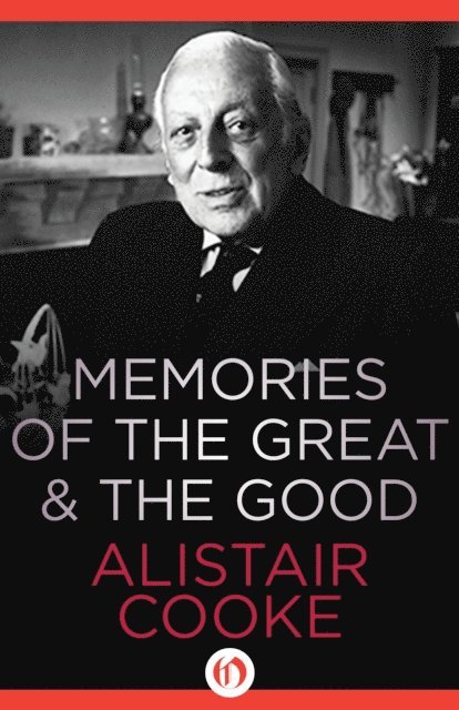 Alistair Cooke - Memories of the Great & the Good, E-bok