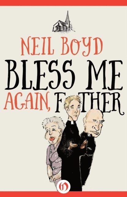 Neil Boyd - Bless Me Again, Father, E-bok
