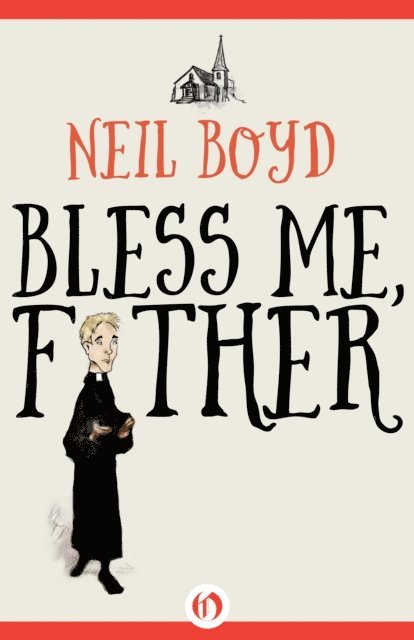 Neil Boyd - Bless Me, Father, E-bok