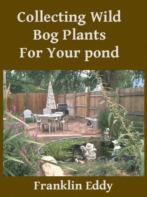 Franklin Eddy - Collecting Wild Bog Plants for Your Pond, E-bok. Tillgänglighet: Lägg i varukorg