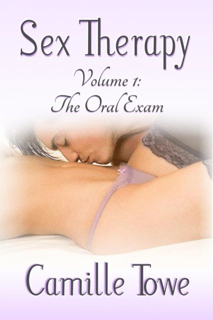 Camille Towe - Sex Therapy: The Oral Exam, E-bok