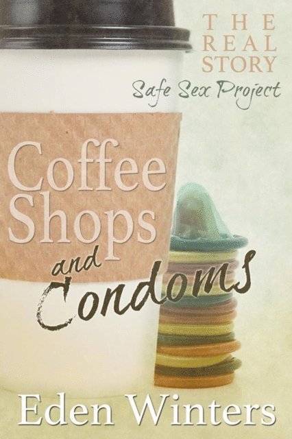 Eden Winters - Coffee Shops and Condoms, E-bok
