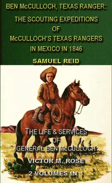 Victor M. Rose, Sam Reid - Ben McCulloch, Texas Ranger: The Scouting Expeditions Of McCulloch's Texas Rangers In Mexico In 1846 & The Life & Services Of General Ben McCulloch (2 Volumes In 1), E-bok. Tillgänglighet: Lägg i varukorg