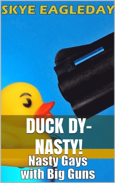 Skye Eagleday - Duck Dy-Nasty! (Nasty Gays with Big Guns), E-bok