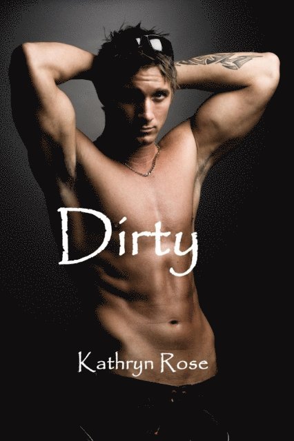 Kathryn Rose - Dirty, E-bok