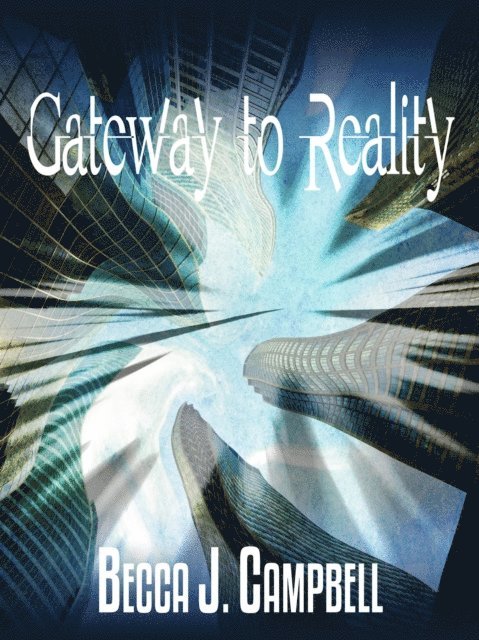 Becca J. Campbell - Gateway to Reality, E-bok