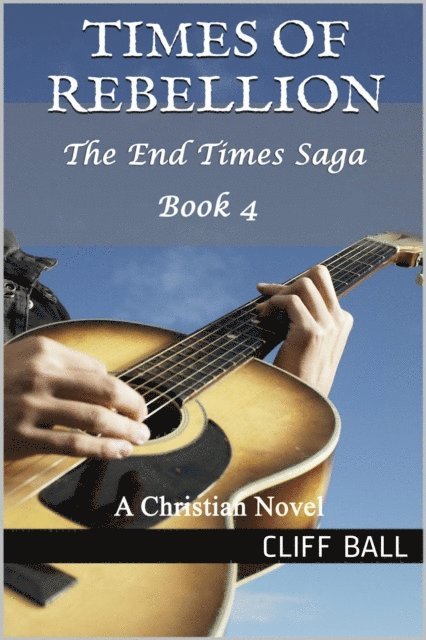 Cliff Ball - Times of Rebellion: A Christian Novel (Book 4), E-bok