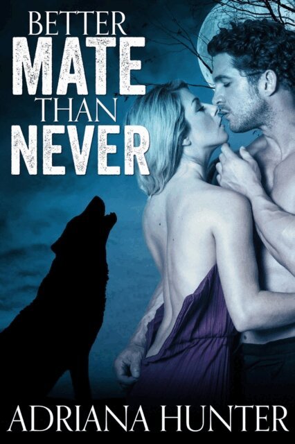 Adriana Hunter - Better Mate Than Never, E-bok