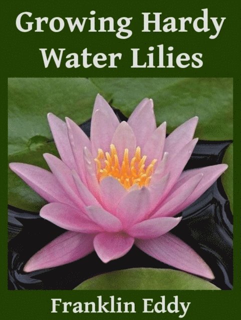 Franklin Eddy - Growing Hardy Water Lilies, E-bok. Tillgänglighet: Lägg i varukorg