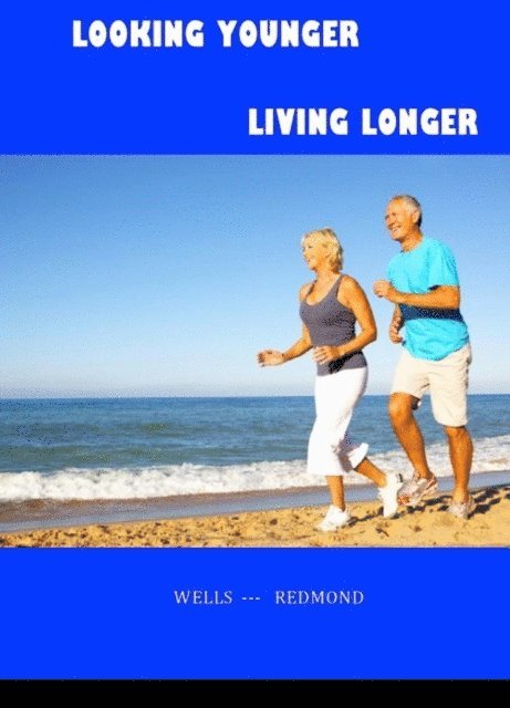 John Redmond, Christine Wells - Looking Younger--Living Longer, E-bok