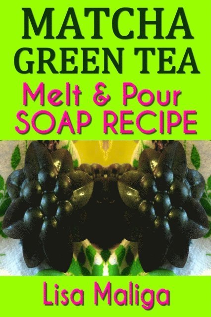 Lisa Maliga - Matcha Green Tea Melt & Pour Soap Recipe, E-bok. Tillgänglighet: Lägg i varukorg