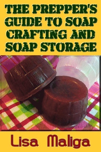 Lisa Maliga - Prepper's Guide to Soap Crafting and Soap Storage, E-bok. Tillgänglighet: Lägg i varukorg