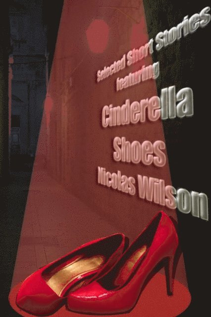 Nicolas Wilson - Selected Short Stories Featuring Cinderella Shoes, E-bok
