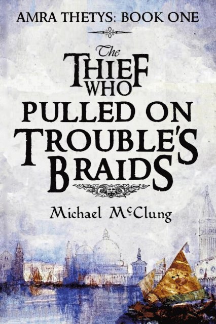 Michael McClung - Thief Who Pulled On Trouble's Braids, E-bok