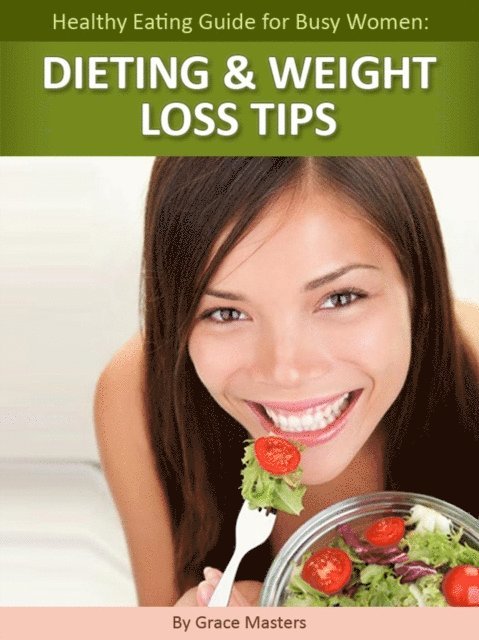 Grace Masters - Healthy Eating Guide for Busy Women: Dieting & Weight Loss Tips, E-bok