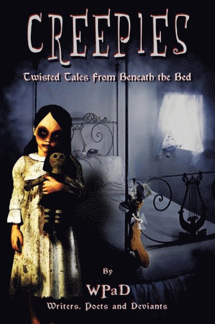A.K. Wallace, Zoltana, Nathan Tackett, Marla Todd, David W. Stone, J. Harrison Kemp, Mandy White, WPaD - Creepies: Twisted Tales From Beneath the Bed, E-bok