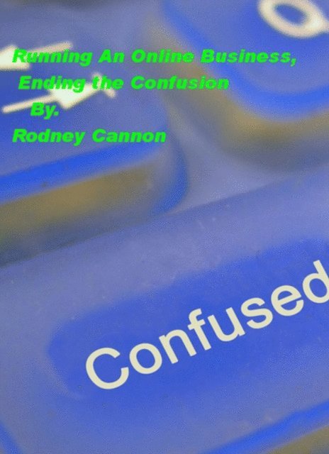 rodney cannon - Running An Online Business, Ending the Confusion, E-bok. Tillgänglighet: Lägg i varukorg