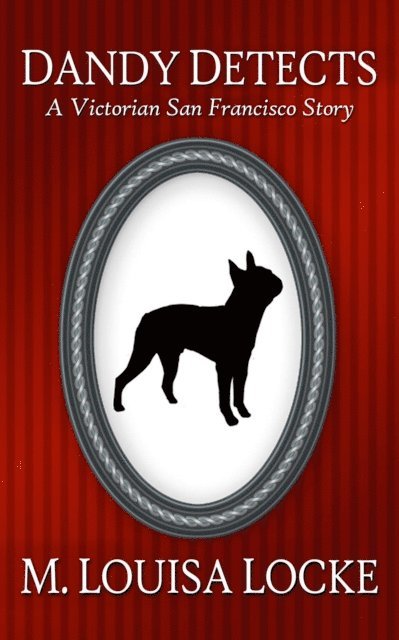 Dandy Detects: A Victorian San Francisco Story