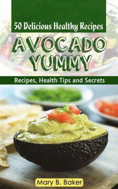 Mary B. Baker - Avocado Yummy - 50 Delicious Healthy Recipes, E-bok. Tillgänglighet: Lägg i varukorg