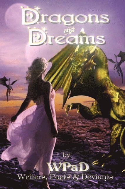 S.E. Springle, David Hunter, Anand Matthew, Michael Haberfelner, A.K. Wallace, David W. Stone, Robert Betz, Marla Todd, Mandy White, J. Harrison Kemp, Jade M. Phillips, Diana Garcia, Daniel E. Tanzo, WP aD - Dragons and Dreams, E-bok