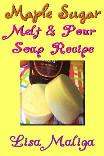 Lisa Maliga - Maple Sugar Melt & Pour Soap Recipe, E-bok. Tillgänglighet: Lägg i varukorg