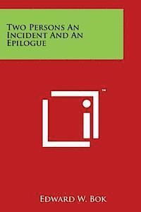 Edward W. BOK - Two Persons an Incident and an Epilogue, Häftad. Tillgänglighet: Lägg i varukorg