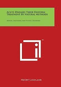 Henry Lindlahr - Acute Diseases Their Uniform Treatment by Natural Methods: Mental, Emotional and Psychic Disorders, Häftad. Tillgänglighet: Lägg i varukorg