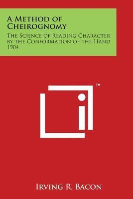 Irving R. Bacon - A Method of Cheirognomy: The Science of Reading Character by the Conformation of the Hand 1904, Häftad. Tillgänglighet: Lägg i varukorg