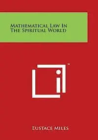 Eustace Miles - Mathematical Law in the Spiritual World, Häftad. Tillgänglighet: Lägg i varukorg