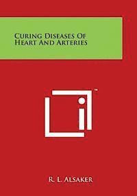 R. L. Alsaker - Curing Diseases of Heart and Arteries, Häftad. Tillgänglighet: Lägg i varukorg